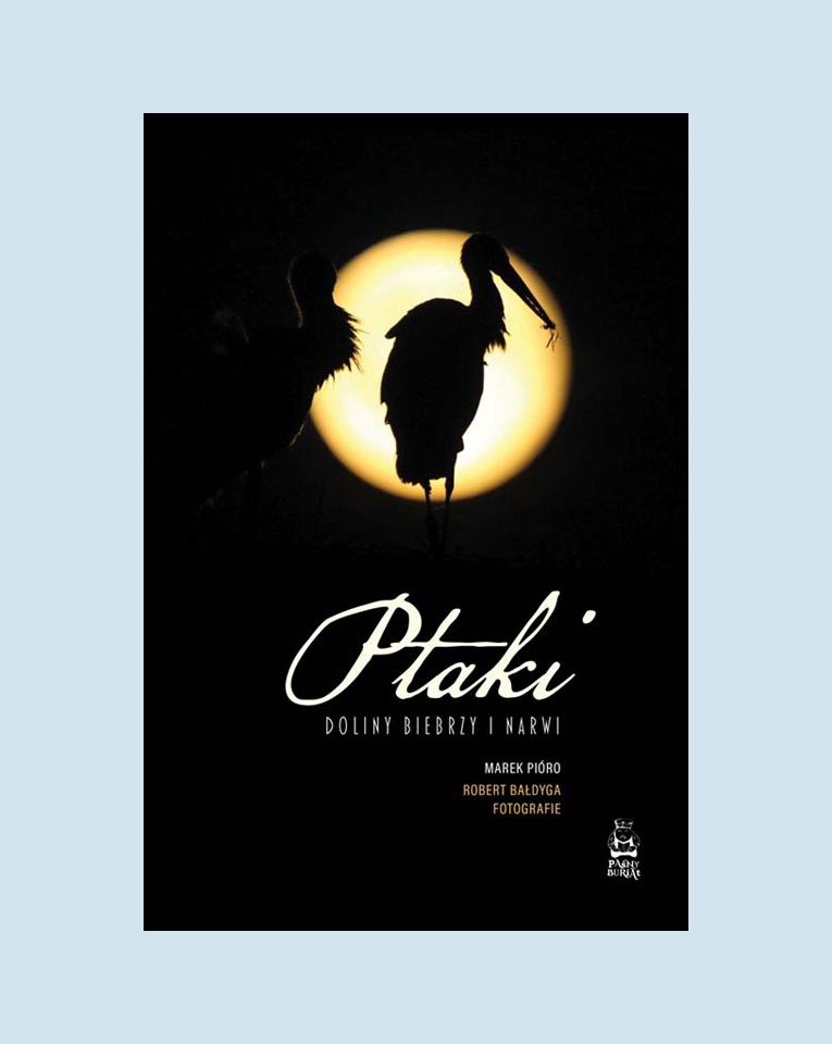 Marek Pióro, Robert Bałdyga (fotografie) – “Ptaki doliny Biebrzy i Narwi”